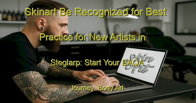 Skinart Be Recognized for Best Practice for New Artists in Steglarp: Start Your BAQA Journey | Body Art Qualification Authority | BAQA-Sweden