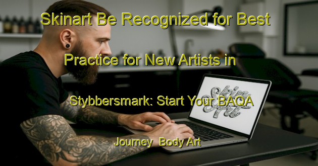 Skinart Be Recognized for Best Practice for New Artists in Stybbersmark: Start Your BAQA Journey | Body Art Qualification Authority | BAQA-Sweden