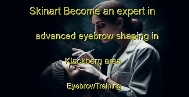 Skinart Become an expert in advanced eyebrow shaping in Klackberg area | EyebrowTraining | EyebrowClasses | SkinartTraining-Sweden