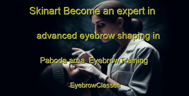 Skinart Become an expert in advanced eyebrow shaping in Paboda area | EyebrowTraining | EyebrowClasses | SkinartTraining-Sweden