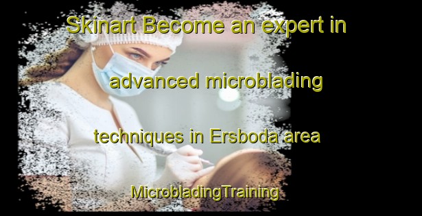 Skinart Become an expert in advanced microblading techniques in Ersboda area | MicrobladingTraining | MicrobladingClasses | SkinartTraining-Sweden