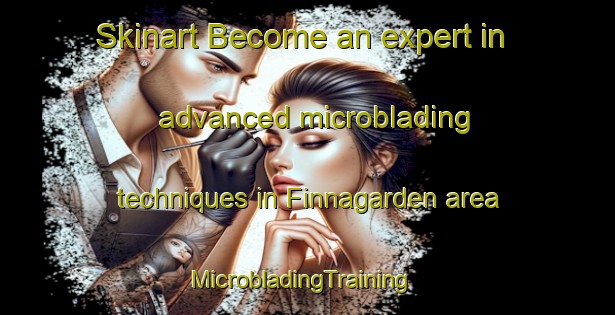 Skinart Become an expert in advanced microblading techniques in Finnagarden area | MicrobladingTraining | MicrobladingClasses | SkinartTraining-Sweden