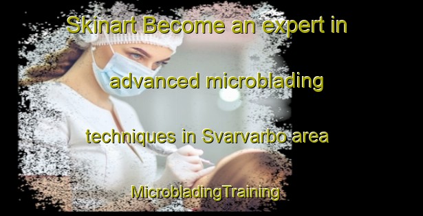 Skinart Become an expert in advanced microblading techniques in Svarvarbo area | MicrobladingTraining | MicrobladingClasses | SkinartTraining-Sweden