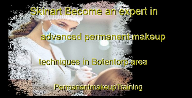 Skinart Become an expert in advanced permanent makeup techniques in Botentorp area | PermanentmakeupTraining | PermanentmakeupClasses | SkinartTraining-Sweden