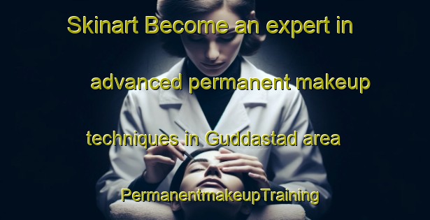 Skinart Become an expert in advanced permanent makeup techniques in Guddastad area | PermanentmakeupTraining | PermanentmakeupClasses | SkinartTraining-Sweden