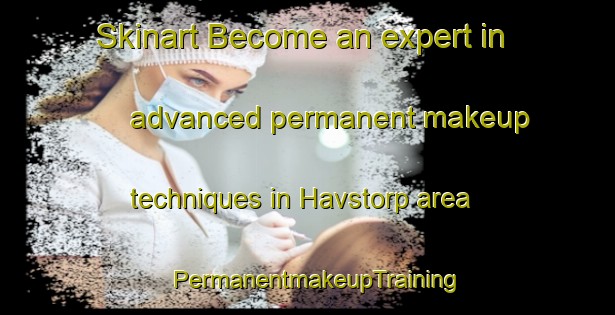Skinart Become an expert in advanced permanent makeup techniques in Havstorp area | PermanentmakeupTraining | PermanentmakeupClasses | SkinartTraining-Sweden