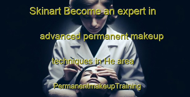 Skinart Become an expert in advanced permanent makeup techniques in He area | PermanentmakeupTraining | PermanentmakeupClasses | SkinartTraining-Sweden
