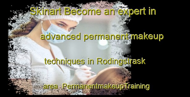 Skinart Become an expert in advanced permanent makeup techniques in Rodingstrask area | PermanentmakeupTraining | PermanentmakeupClasses | SkinartTraining-Sweden