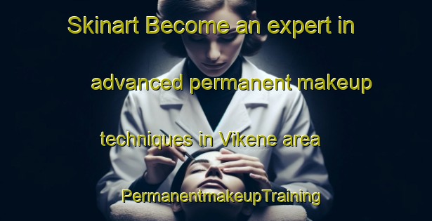 Skinart Become an expert in advanced permanent makeup techniques in Vikene area | PermanentmakeupTraining | PermanentmakeupClasses | SkinartTraining-Sweden