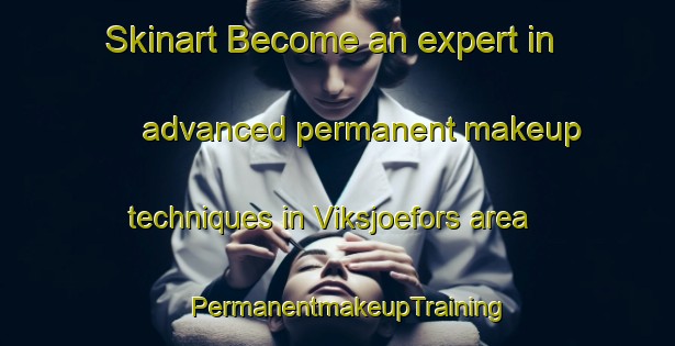 Skinart Become an expert in advanced permanent makeup techniques in Viksjoefors area | PermanentmakeupTraining | PermanentmakeupClasses | SkinartTraining-Sweden