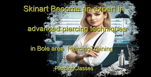 Skinart Become an expert in advanced piercing techniques in Bole area | PiercingTraining | PiercingClasses | SkinartTraining-Sweden