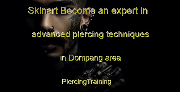 Skinart Become an expert in advanced piercing techniques in Dompang area | PiercingTraining | PiercingClasses | SkinartTraining-Sweden