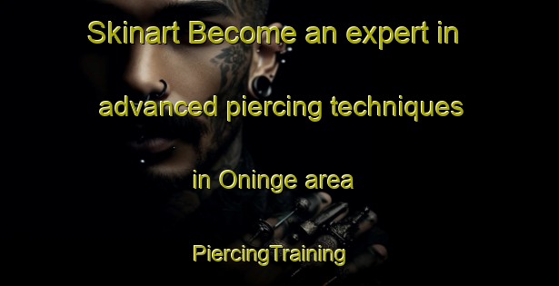 Skinart Become an expert in advanced piercing techniques in Oninge area | PiercingTraining | PiercingClasses | SkinartTraining-Sweden