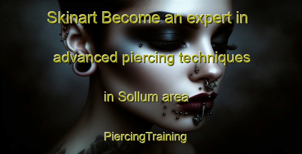 Skinart Become an expert in advanced piercing techniques in Sollum area | PiercingTraining | PiercingClasses | SkinartTraining-Sweden