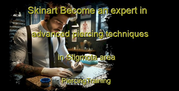 Skinart Become an expert in advanced piercing techniques in Stigmota area | PiercingTraining | PiercingClasses | SkinartTraining-Sweden