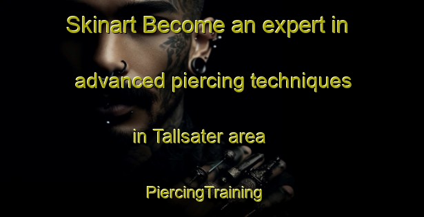 Skinart Become an expert in advanced piercing techniques in Tallsater area | PiercingTraining | PiercingClasses | SkinartTraining-Sweden