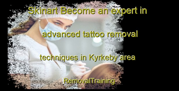 Skinart Become an expert in advanced tattoo removal techniques in Kyrkeby area | RemovalTraining | RemovalClasses | SkinartTraining-Sweden