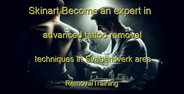 Skinart Become an expert in advanced tattoo removal techniques in Svabensverk area | RemovalTraining | RemovalClasses | SkinartTraining-Sweden