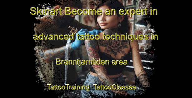 Skinart Become an expert in advanced tattoo techniques in Branntjarnliden area | TattooTraining | TattooClasses | SkinartTraining-Sweden