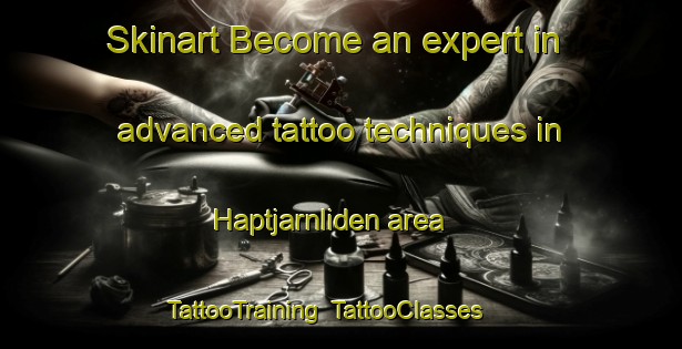 Skinart Become an expert in advanced tattoo techniques in Haptjarnliden area | TattooTraining | TattooClasses | SkinartTraining-Sweden