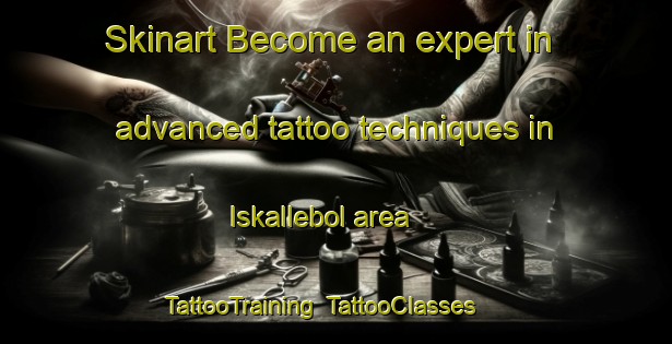 Skinart Become an expert in advanced tattoo techniques in Iskallebol area | TattooTraining | TattooClasses | SkinartTraining-Sweden