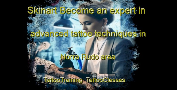 Skinart Become an expert in advanced tattoo techniques in Norra Rudo area | TattooTraining | TattooClasses | SkinartTraining-Sweden