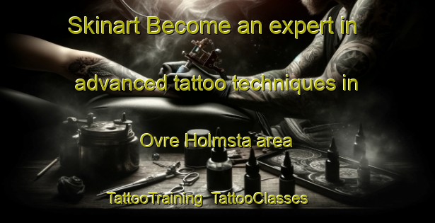 Skinart Become an expert in advanced tattoo techniques in Ovre Holmsta area | TattooTraining | TattooClasses | SkinartTraining-Sweden