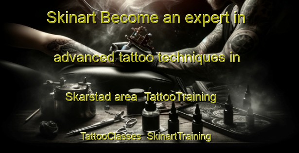 Skinart Become an expert in advanced tattoo techniques in Skarstad area | TattooTraining | TattooClasses | SkinartTraining-Sweden