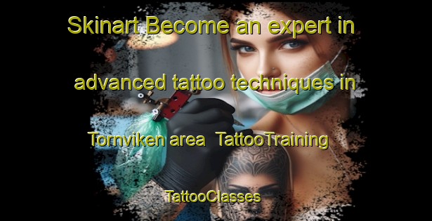 Skinart Become an expert in advanced tattoo techniques in Tornviken area | TattooTraining | TattooClasses | SkinartTraining-Sweden