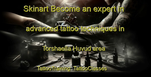 Skinart Become an expert in advanced tattoo techniques in Torshaella Huvud area | TattooTraining | TattooClasses | SkinartTraining-Sweden