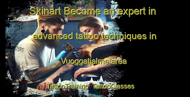 Skinart Become an expert in advanced tattoo techniques in Vuoggatjalme area | TattooTraining | TattooClasses | SkinartTraining-Sweden
