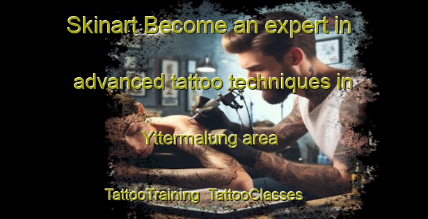 Skinart Become an expert in advanced tattoo techniques in Yttermalung area | TattooTraining | TattooClasses | SkinartTraining-Sweden