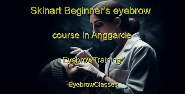Skinart Beginner's eyebrow course in Anggarde | EyebrowTraining | EyebrowClasses | SkinartTraining-Sweden