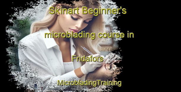 Skinart Beginner's microblading course in Fridafors | #MicrobladingTraining #MicrobladingClasses #SkinartTraining-Sweden