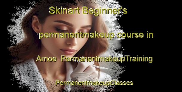 Skinart Beginner's permanentmakeup course in Arnoe | PermanentmakeupTraining | PermanentmakeupClasses | SkinartTraining-Sweden