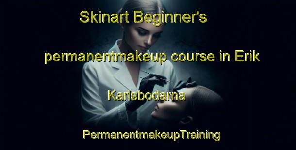 Skinart Beginner's permanentmakeup course in Erik Karlsbodarna | PermanentmakeupTraining | PermanentmakeupClasses | SkinartTraining-Sweden
