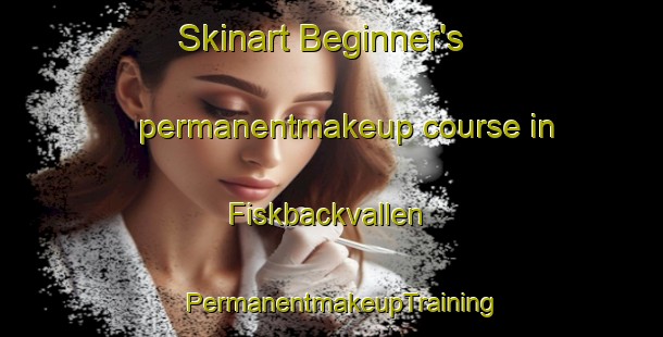 Skinart Beginner's permanentmakeup course in Fiskbackvallen | PermanentmakeupTraining | PermanentmakeupClasses | SkinartTraining-Sweden