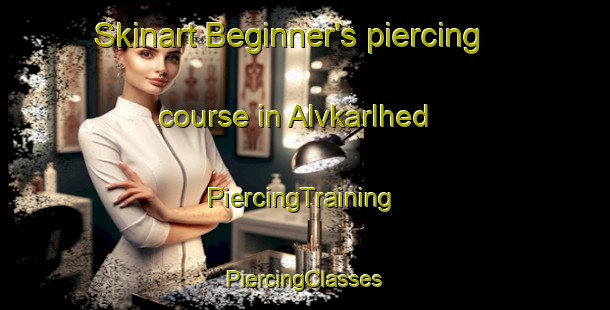 Skinart Beginner's piercing course in Alvkarlhed | #PiercingTraining #PiercingClasses #SkinartTraining-Sweden