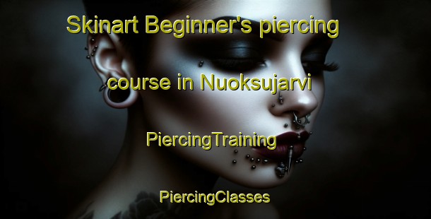 Skinart Beginner's piercing course in Nuoksujarvi | #PiercingTraining #PiercingClasses #SkinartTraining-Sweden