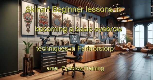 Skinart Beginner lessons in becoming a basic eyebrow techniques in Farbrorstorp area | EyebrowTraining | EyebrowClasses | SkinartTraining-Sweden