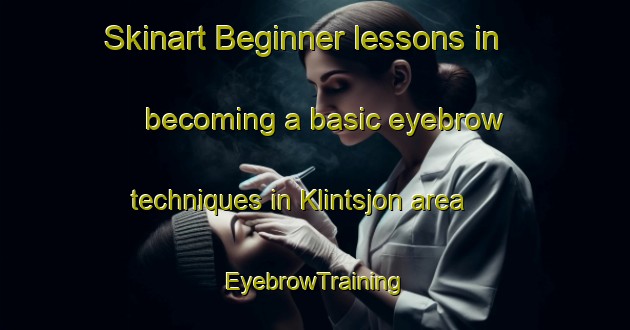 Skinart Beginner lessons in becoming a basic eyebrow techniques in Klintsjon area | EyebrowTraining | EyebrowClasses | SkinartTraining-Sweden