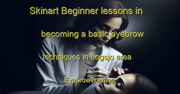 Skinart Beginner lessons in becoming a basic eyebrow techniques in Logsjo area | EyebrowTraining | EyebrowClasses | SkinartTraining-Sweden