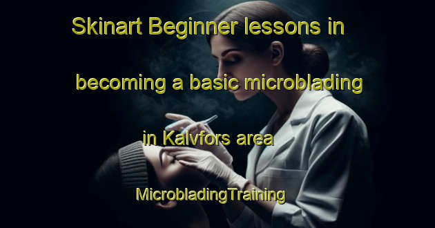 Skinart Beginner lessons in becoming a basic microblading in Kalvfors area | MicrobladingTraining | MicrobladingClasses | SkinartTraining-Sweden