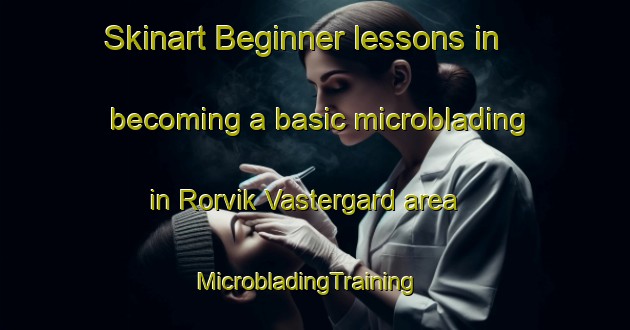 Skinart Beginner lessons in becoming a basic microblading in Rorvik Vastergard area | MicrobladingTraining | MicrobladingClasses | SkinartTraining-Sweden