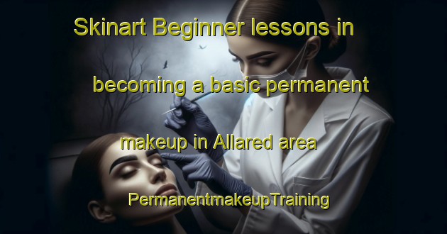 Skinart Beginner lessons in becoming a basic permanent makeup in Allared area | PermanentmakeupTraining | PermanentmakeupClasses | SkinartTraining-Sweden