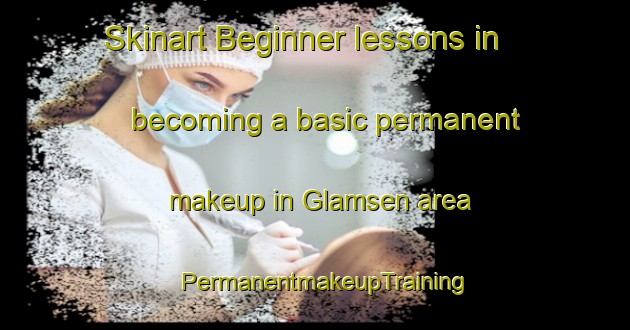 Skinart Beginner lessons in becoming a basic permanent makeup in Glamsen area | PermanentmakeupTraining | PermanentmakeupClasses | SkinartTraining-Sweden