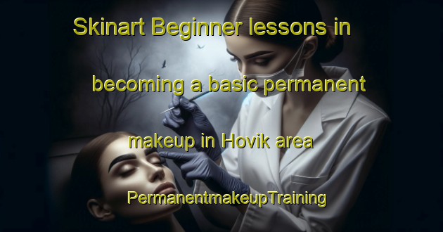 Skinart Beginner lessons in becoming a basic permanent makeup in Hovik area | PermanentmakeupTraining | PermanentmakeupClasses | SkinartTraining-Sweden