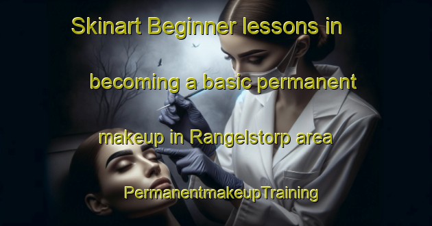 Skinart Beginner lessons in becoming a basic permanent makeup in Rangelstorp area | PermanentmakeupTraining | PermanentmakeupClasses | SkinartTraining-Sweden