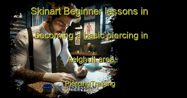 Skinart Beginner lessons in becoming a basic piercing in Aelghult area | PiercingTraining | PiercingClasses | SkinartTraining-Sweden