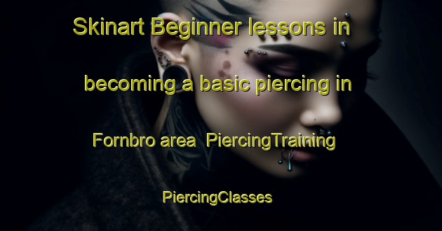 Skinart Beginner lessons in becoming a basic piercing in Fornbro area | PiercingTraining | PiercingClasses | SkinartTraining-Sweden